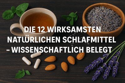 Die 12 wirksamsten natürlichen Schlafmittel – wissenschaftlich belegt